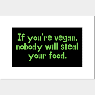 If you're vegan, nobody will steal your food. Posters and Art